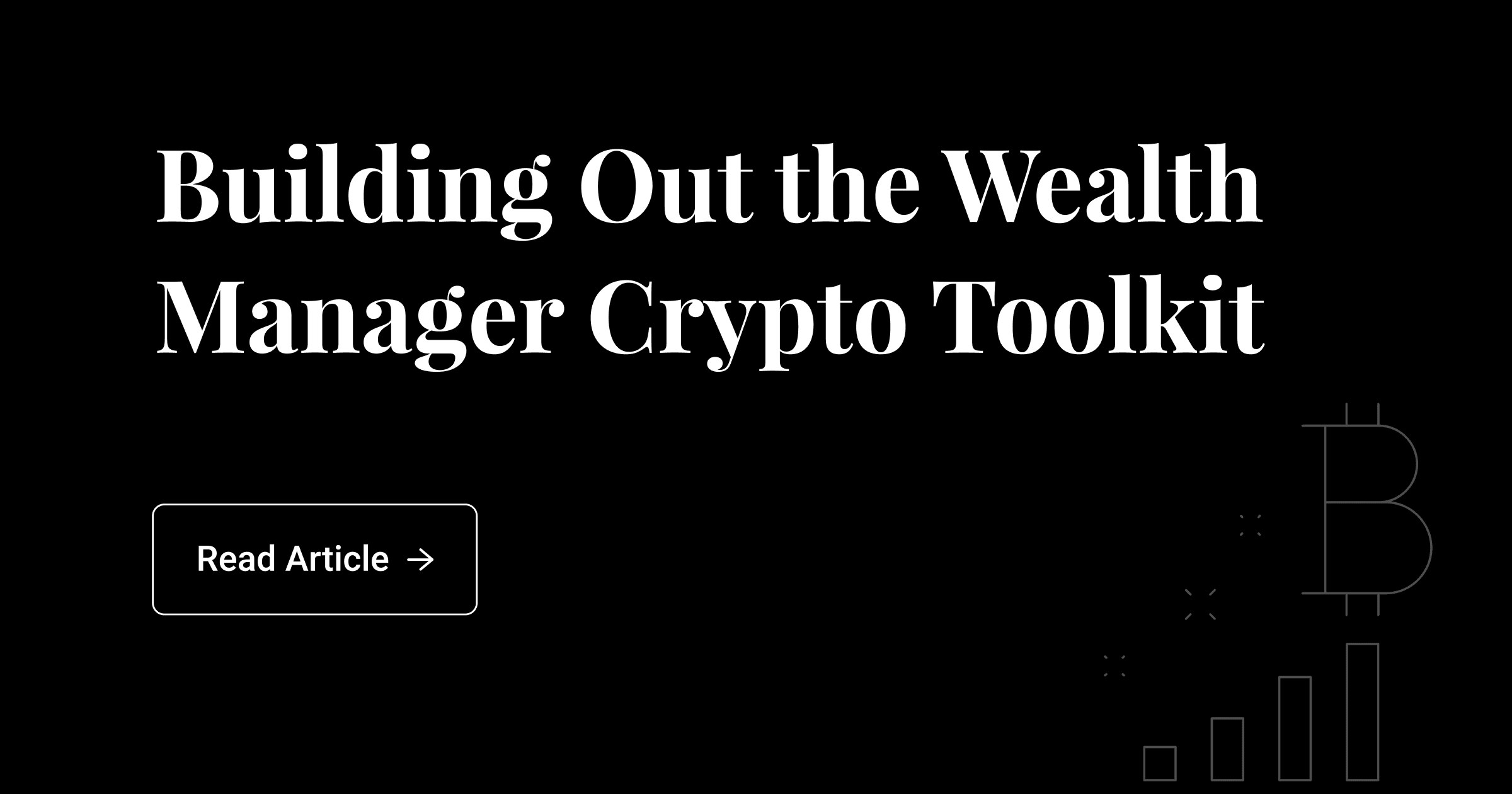Article image - Building Out the Wealth Manager Crypto Toolkit